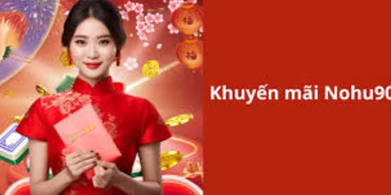 Khuyến mãi NOHU90 nạp tiền lần đầu cho người mới  